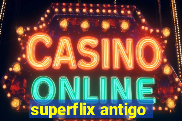 superflix antigo